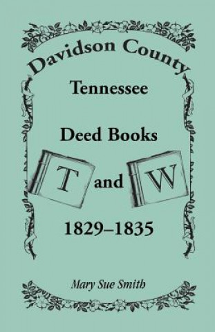 Könyv Davidson County, Tennessee, Deed Book T and W, 1829 - 1835 Mary Sue Smith