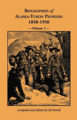 Kniha Biographies of Alaska-Yukon Pioneers 1850-1950, Volume 1 Ed Ferrell