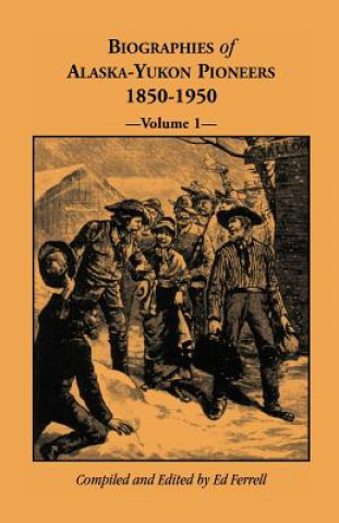 Book Biographies of Alaska-Yukon Pioneers 1850-1950, Volume 1 Ed Ferrell