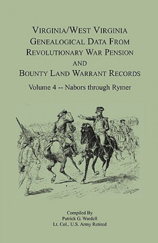 Kniha Virginia and West Virginia Genealogical Data from Revolutionary War Pension and Bounty Land Warrant Records, Volume 4 Nabors - Rymer Patrick G Wardell