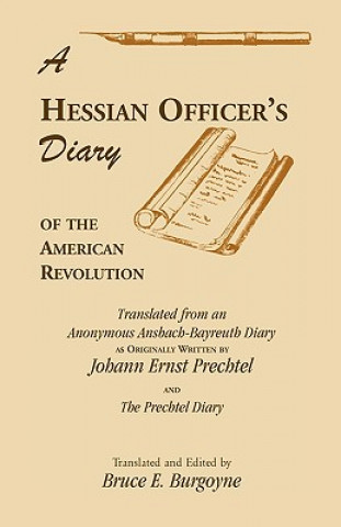 Book Hessian Officer's Diary of the American Revolution Translated From An Anonymous Ansbach-Bayreuth Diary and The Prechtel Diary Johann Ernst Prechtel