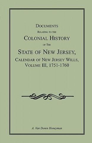 Książka Documents Relating to the Colonial History of the State of New Jersey, Calendar of New Jersey Wills, Volume III, 1751-1760 A Van Doren Honeyman