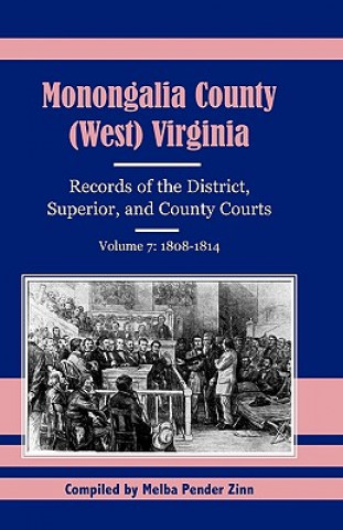 Kniha Monongalia County, (West Virginia, Records of the District, Superior and County Courts, Volume 7 Melba Pender Zinn