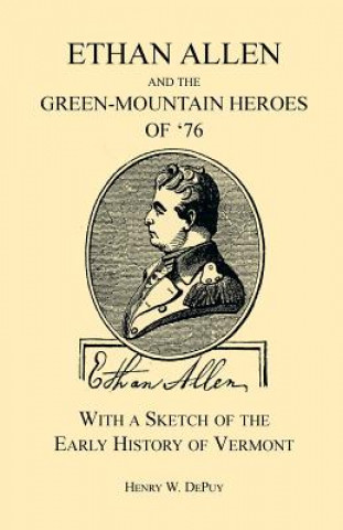 Carte Ethan Allen and the Green-Mountain Heroes of '76, with a Sketch of the Early History of Vermont Henry W Depuy