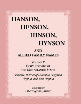 Kniha Hanson, Henson, Hinson, Hynson and Allied Family Names Vol. V. Early Records of the United States, Early Records of the Mid-Atlantic States, Including Ethel Nerim Miner