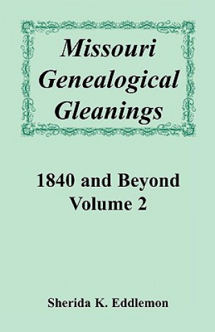 Carte Missouri Genealogical Gleanings 1840 and Beyond, Volume 2 Sherida K Eddlemon