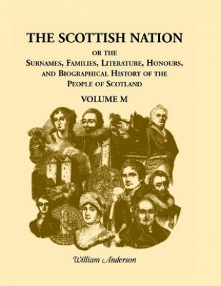 Libro Scottish Nation; Or the Surnames, Families, Literature, Honours, and Biographical History of the People of Scotland REV William Anderson