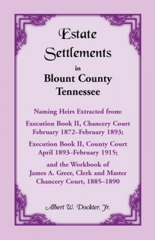 Kniha Estate Settlements of Blount County, Tennessee, Naming Heirs Extracted from Jr Albert W Dockter