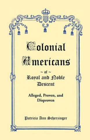 Kniha Colonial Americans of Royal & Noble Descent Patricia Scherzinger