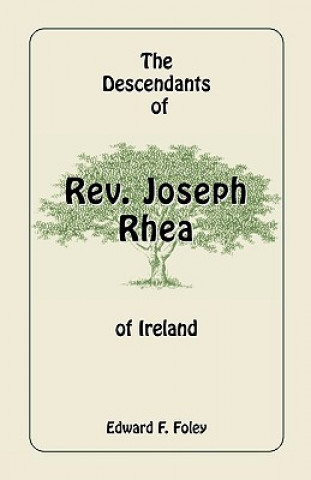 Carte Descendants of REV. Joseph Rhea of Ireland Edward F Foley