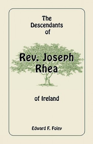 Libro Descendants of REV. Joseph Rhea of Ireland Edward F Foley