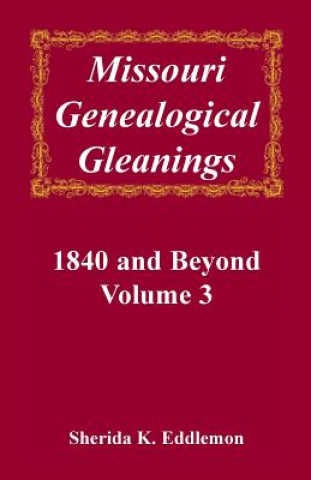 Książka Missouri Genealogical Gleanings, 1840 and Beyond, Vol. 3 Sherida K Eddlemon