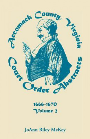 Könyv Accomack County, Virginia Court Order Abstracts, Volume 2 Joann Riley McKey