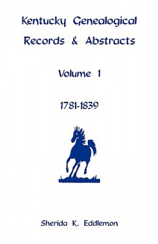 Könyv Kentucky Genealogical Records & Abstracts, Volume 1 Sherida K Eddlemon