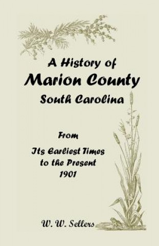 Knjiga History of Marion County, South Carolina, from Its Earliest Times to the Present, 1901 W W Sellers