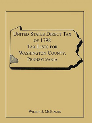 Książka United States Direct Tax of 1798 Tax Lists for Washington County, Pennsylvania Wilbur J McElwain