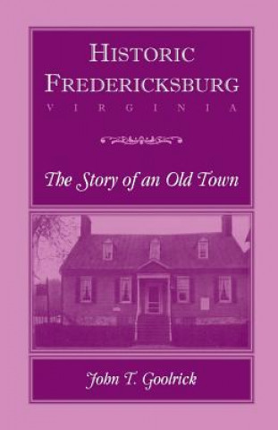 Livre Historic Fredericksburg - The Story of an Old Town John T. Goolrick