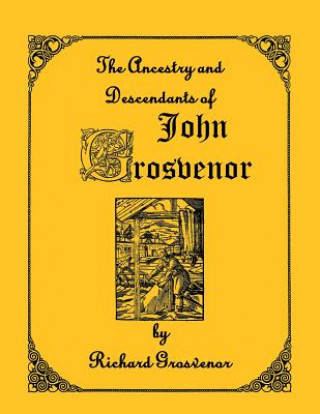 Könyv Ancestory & Descendants of John Grosvenor of Roxbury, Massachusetts Richard Grosvenor