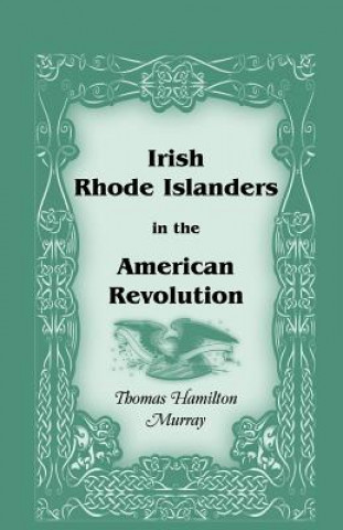 Kniha Irish Rhode Islanders in the American Revolution Thomas Hamilton Murray