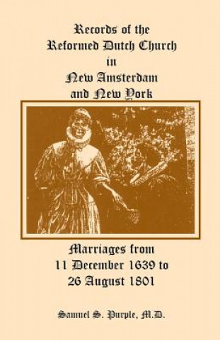 Книга Records of the Reformed Dutch Church in New Amsterdam and New York, Marriages from 11 December 1639 to 26 August 1801 Samuel Smith Purple