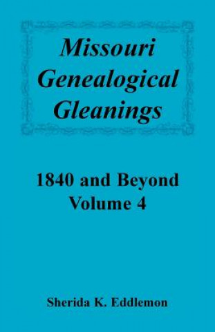 Kniha Missouri Genealogical Gleanings 1840 and Beyond, Vol. 4 Sherida K. Eddlemon