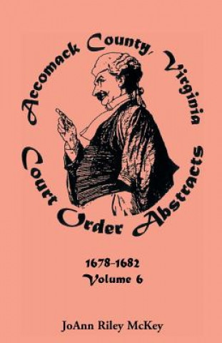 Könyv Accomack County, Virginia Court Order Abstracts, Volume 6 Joann Riley McKey