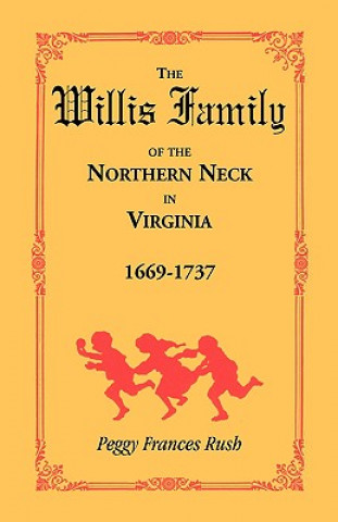 Book Willis Family of the Northern Neck in Virginia, 1669-1737 Peggy Frances Rush