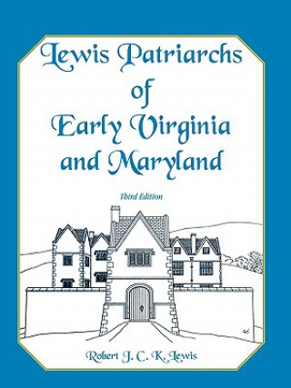 Carte Lewis Patriarchs of Early Virginia and Maryland, Third Edition Robert J C K Lewis