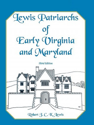 Βιβλίο Lewis Patriarchs of Early Virginia and Maryland, Third Edition Robert J C K Lewis