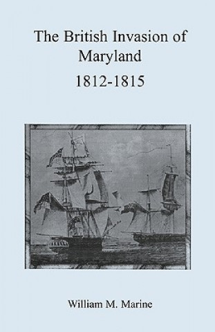 Kniha British Invasion of Maryland, 1812-1815 William Matthew Marine