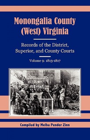 Kniha Monongalia County (West) Virginia Records of the District, Superior, and County Courts, Volume 9 Melba Pender Zinn