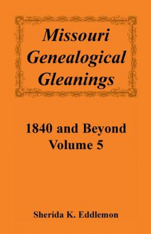 Książka Missouri Genealogical Gleanings 1840 and Beyond, Vol. 5 Sherida K Eddlemon