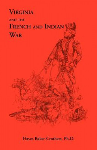 Könyv Virginia and The French and Indian War Hayes Baker-Crothers Ph D
