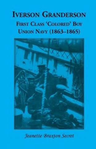 Kniha Iverson Granderson, First Class 'Colored' Boy, Union Navy (1863-1865) Jeanette Braxton Secret