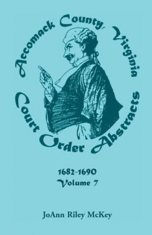 Carte Accomack County, Virginia Court Order Abstracts, Volume 7 Joann Riley McKey
