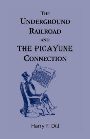 Kniha Underground Railroad and the Picayune Connection Harry F Dill