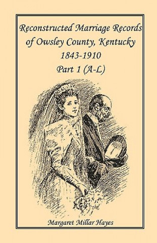 Kniha Kentucky Reconstructed Marriage Records of Owsley County, Kentucky, 1843-1910 Margaret Millar Hayes