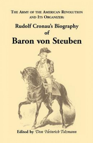 Книга Biography of Baron Von Steuben, the Army of the American Revolution and Its Organizer Rudolf Cronau