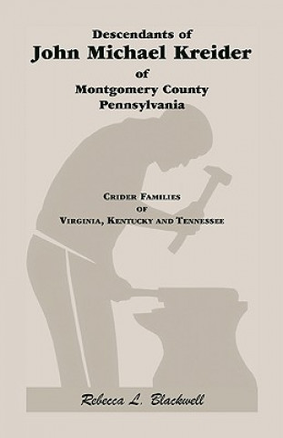 Carte Descendants of John Michael Kreider of Montgomery County, Pennsylvania, Kentucky, and Tennessee Blackwell