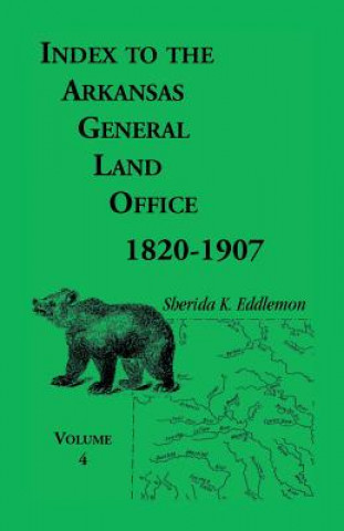 Könyv Index to the Arkansas General Land Office, 1820-1907, Volume Four Sherida K Eddlemon