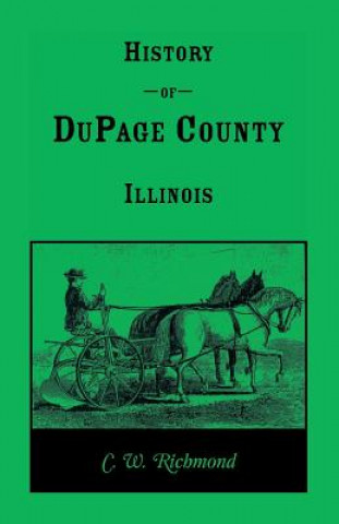 Kniha History of Dupage County, Illinois C. W. Richmond