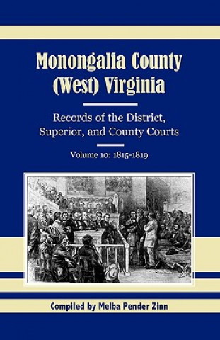 Könyv Monongalia County, (West) Virginia, Records of the District, Superior, and County Courts, Volume 10 Melba Pender Zinn