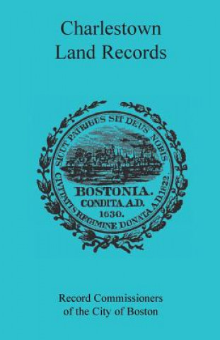 Książka Charlestown Land Records 1638-1802 Rec Comm of the City of Boston