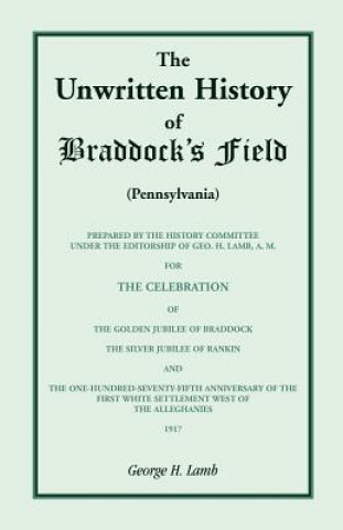 Könyv Unwritten History of Braddock's Field (Pennsylvania) George H Lamb