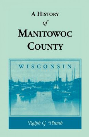 Carte History of Manitowoc County (Wisconsin) Ralph G Plumb