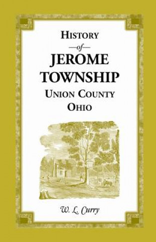 Kniha History of Jerome Township, Union County, Ohio W L Curry