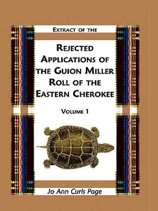 Carte Extract of Rejected Applications of the Guion Miller Roll of the Eastern Cherokee, Volume 1 Jo Ann Curls Page