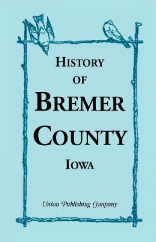 Książka History of Bremer County, Iowa Union Publishing Company