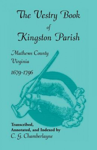 Kniha Vestry Book of Kingston Parish, Mathews County, Virginia, 1679-1796 C G Chamberlayne