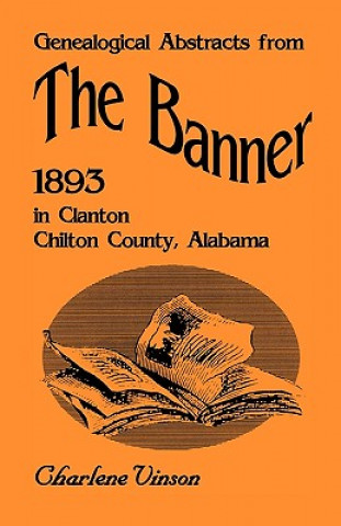 Knjiga Genealogical Abstracts from The Banner, 1893, in Clanton, Chilton County, Alabama Charlene Vinson